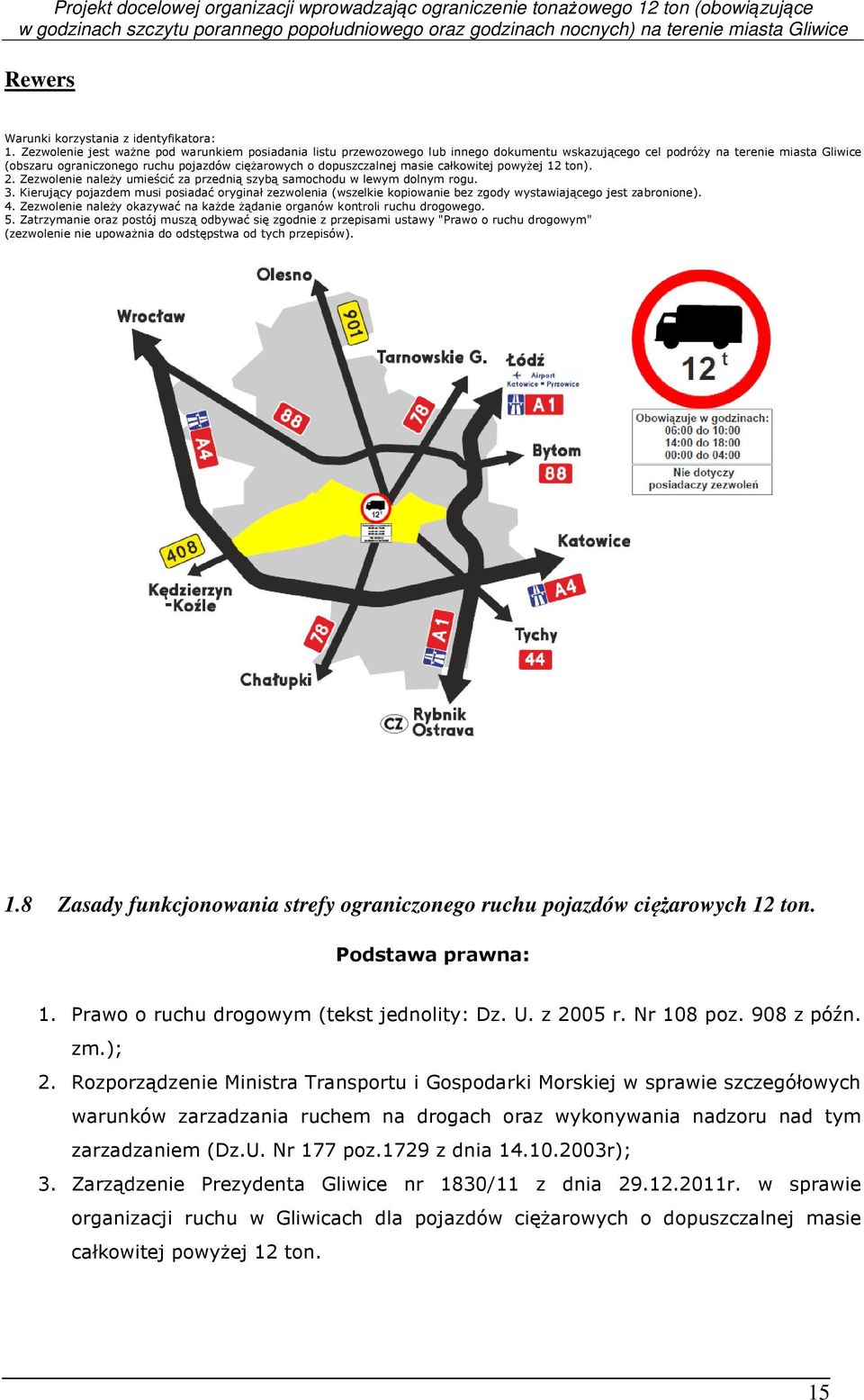 dopuszczalnej masie całkowitej powyżej 12 ton). 2. Zezwolenie należy umieścić za przednią szybą samochodu w lewym dolnym rogu. 3.