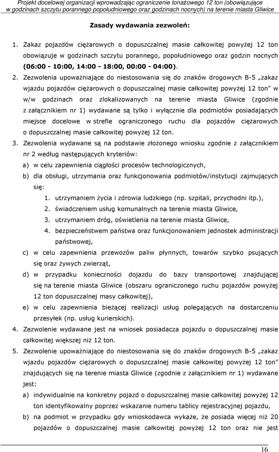 Zezwolenia upoważniające do niestosowania się do znaków drogowych B-5 zakaz wjazdu pojazdów ciężarowych o dopuszczalnej masie całkowitej powyżej 12 ton w w/w godzinach oraz zlokalizowanych na terenie