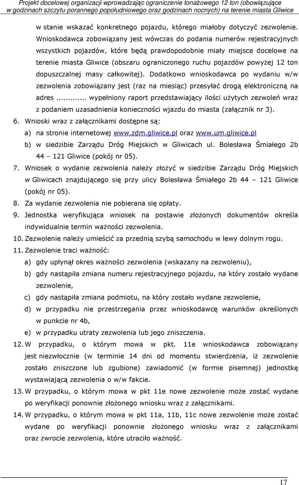 pojazdów powyżej 12 ton dopuszczalnej masy całkowitej). Dodatkowo wnioskodawca po wydaniu w/w zezwolenia zobowiązany jest (raz na miesiąc) przesyłać drogą elektroniczną na adres.