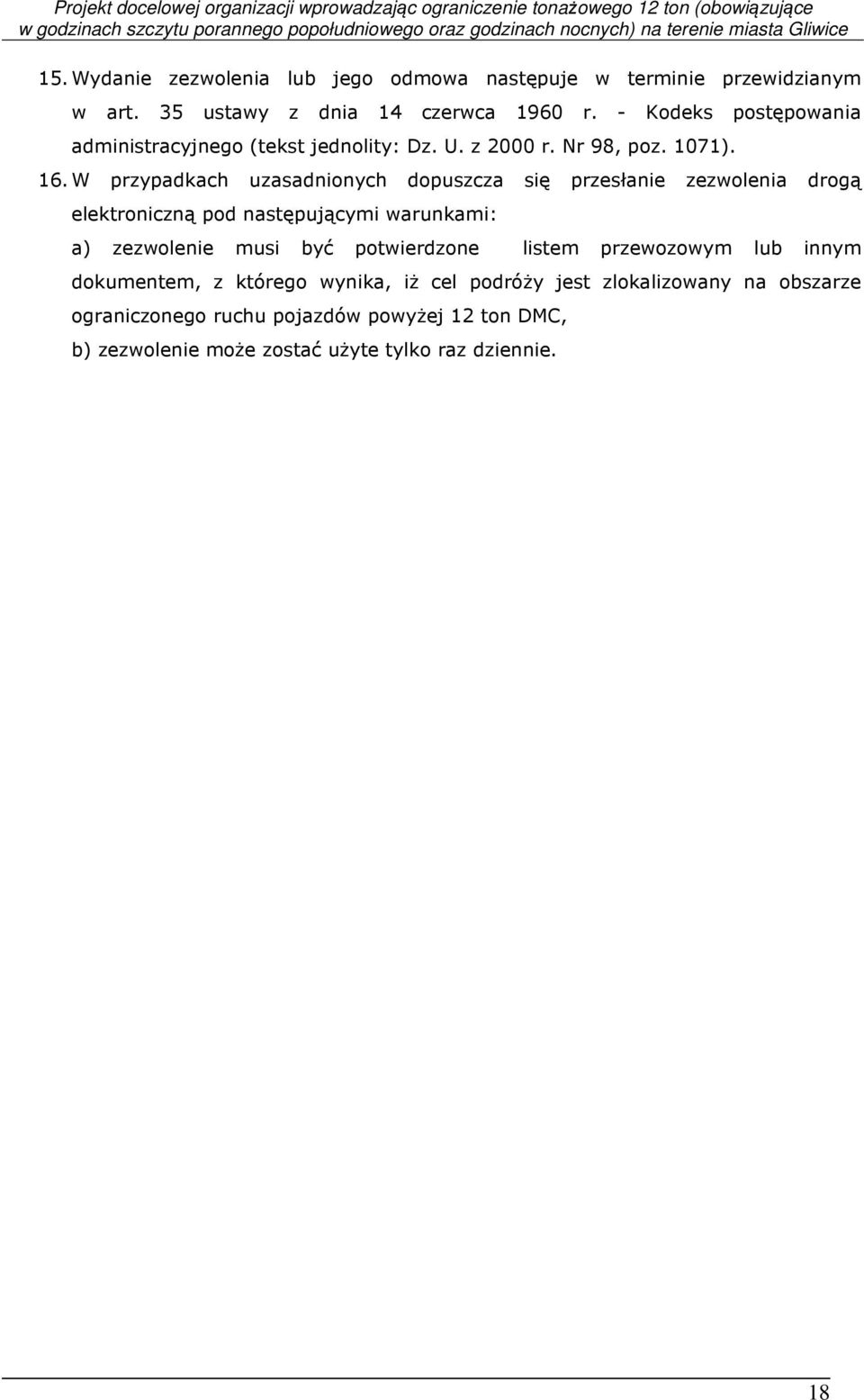 W przypadkach uzasadnionych dopuszcza się przesłanie zezwolenia drogą elektroniczną pod następującymi warunkami: a) zezwolenie musi być