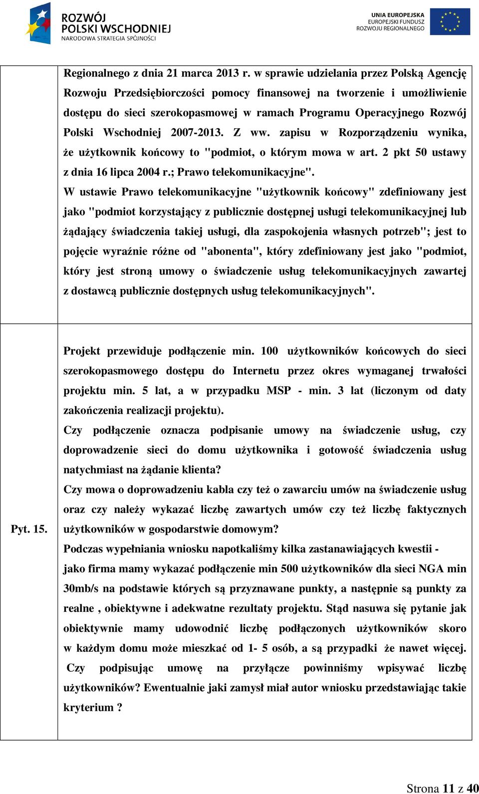 Wschodniej 2007-2013. Z ww. zapisu w Rozporządzeniu wynika, że użytkownik końcowy to "podmiot, o którym mowa w art. 2 pkt 50 ustawy z dnia 16 lipca 2004 r.; Prawo telekomunikacyjne".