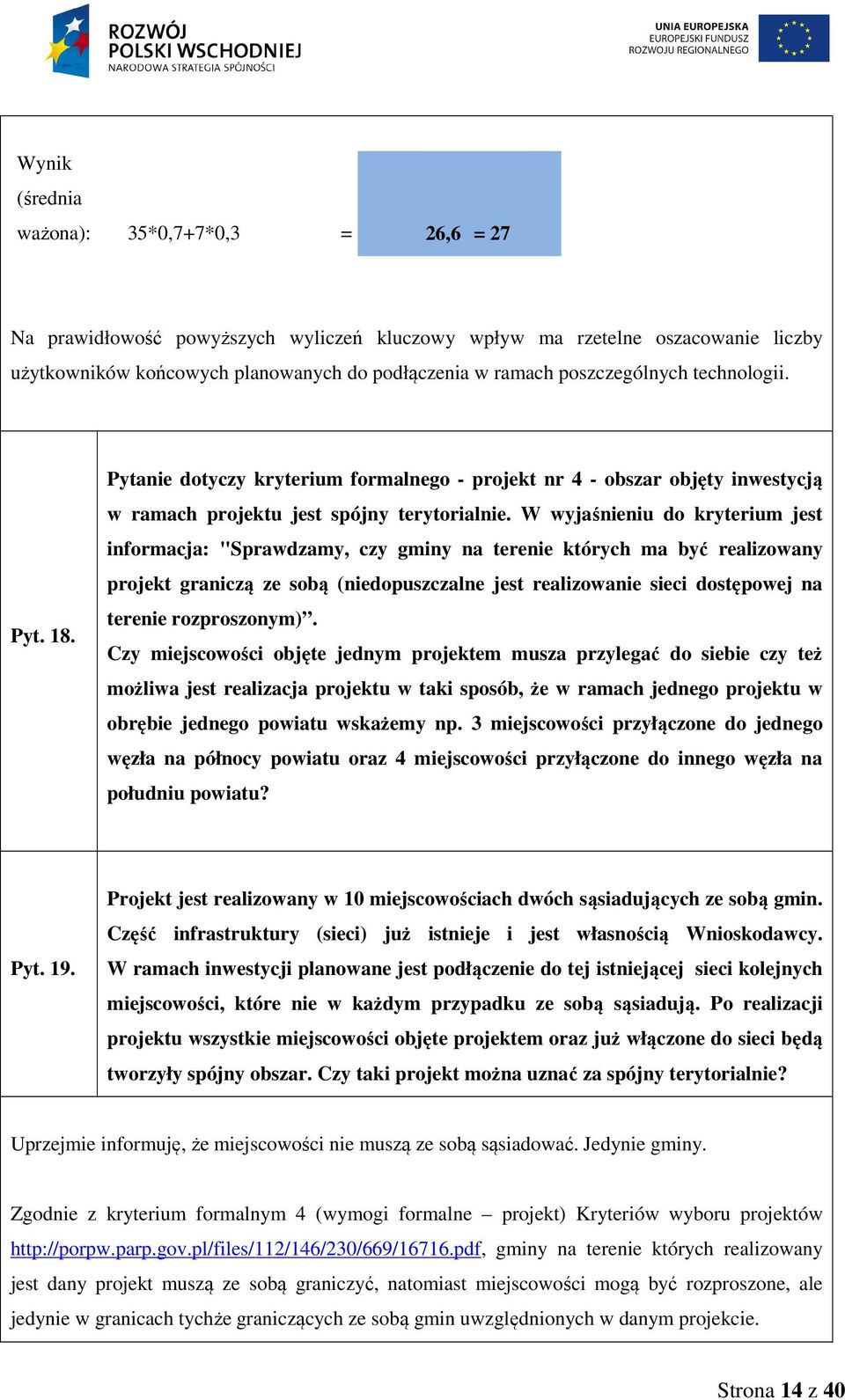 W wyjaśnieniu do kryterium jest informacja: "Sprawdzamy, czy gminy na terenie których ma być realizowany projekt graniczą ze sobą (niedopuszczalne jest realizowanie sieci dostępowej na terenie