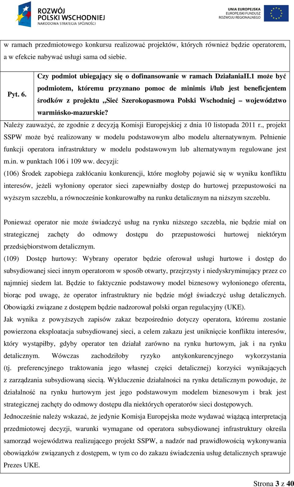 Należy zauważyć, że zgodnie z decyzją Komisji Europejskiej z dnia 10 listopada 2011 r., projekt SSPW może być realizowany w modelu podstawowym albo modelu alternatywnym.