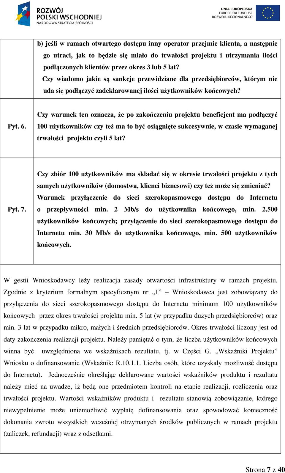 Czy warunek ten oznacza, że po zakończeniu projektu beneficjent ma podłączyć 100 użytkowników czy też ma to być osiągnięte sukcesywnie, w czasie wymaganej trwałości projektu czyli 5 lat? Pyt. 7.