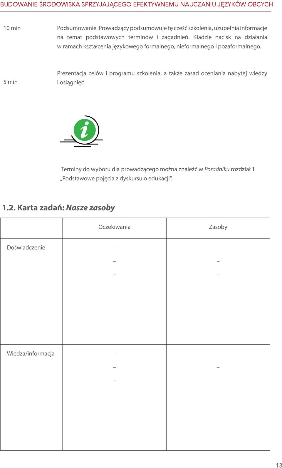 Kładzie nacisk na działania w ramach kształcenia językowego formalnego, nieformalnego i pozaformalnego.