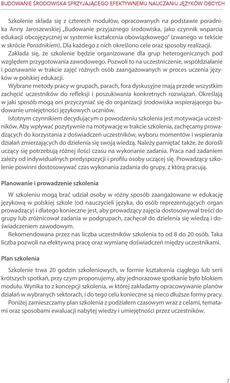 Zakłada się, że szkolenie będzie organizowane dla grup heterogenicznych pod względem przygotowania zawodowego.