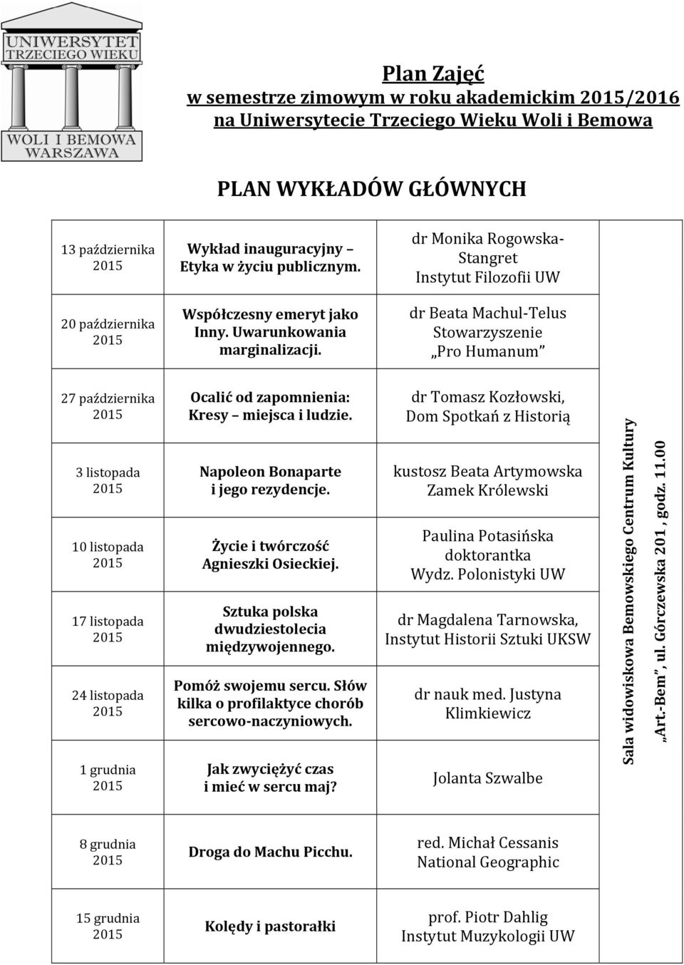 dr Beata Machul Telus Stowarzyszenie Pro Humanum 27 października 3 listopada 10 listopada 17 listopada 24 listopada 1 grudnia Ocalić od zapomnienia: Kresy miejsca i ludzie.