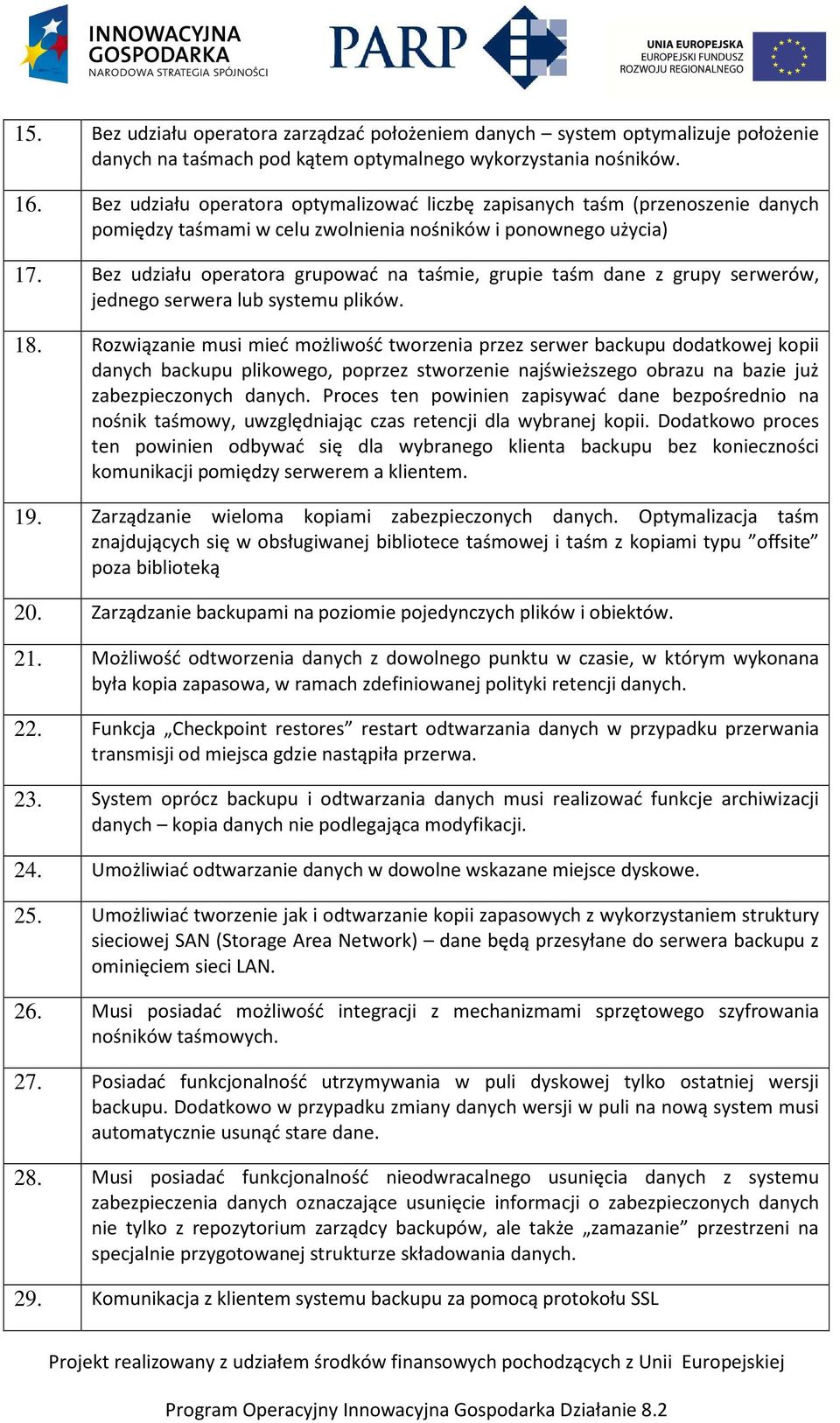 Bez udziału operatora grupować na taśmie, grupie taśm dane z grupy serwerów, jednego serwera lub systemu plików. 18.