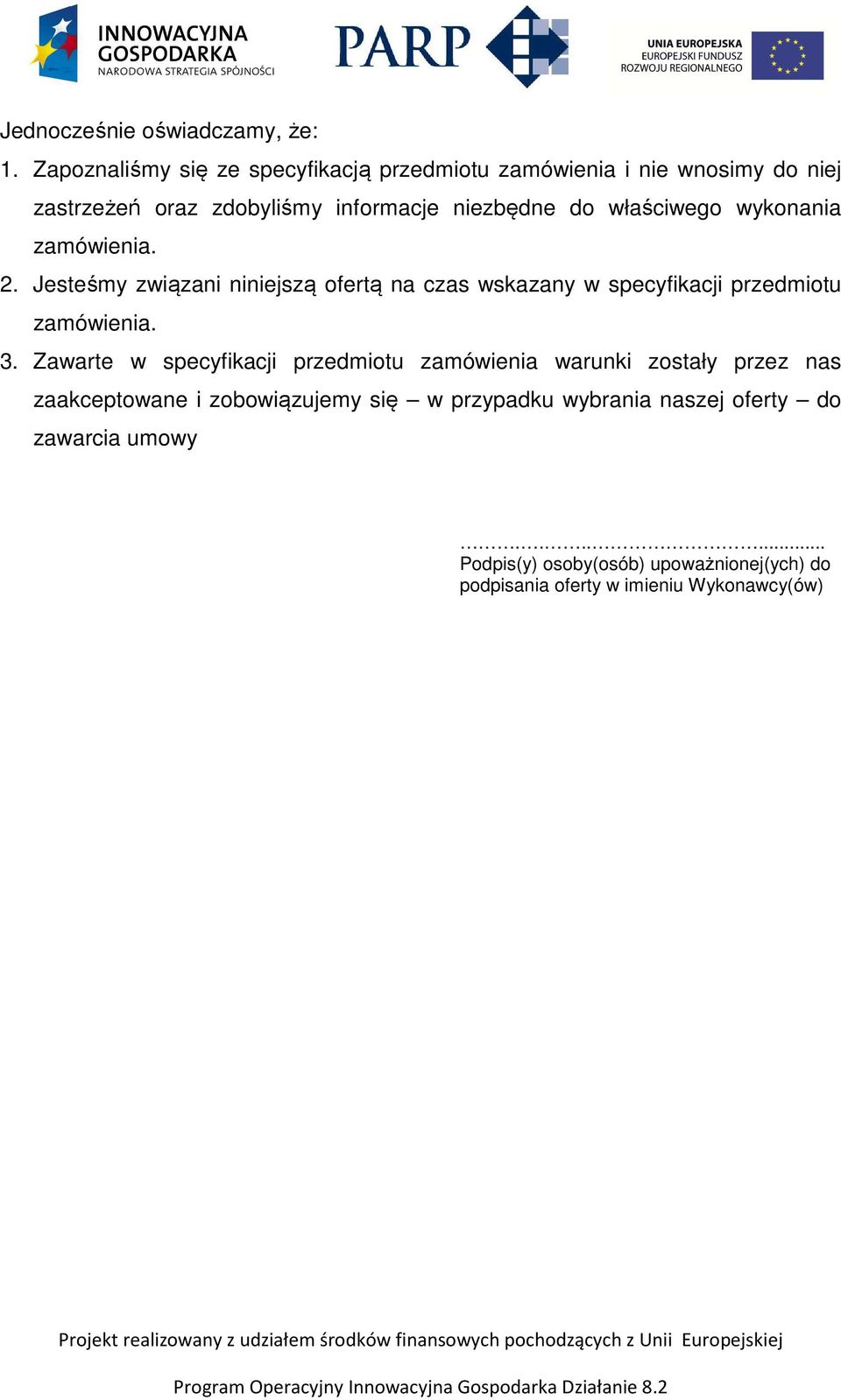 właściwego wykonania zamówienia. 2. Jesteśmy związani niniejszą ofertą na czas wskazany w specyfikacji przedmiotu zamówienia. 3.