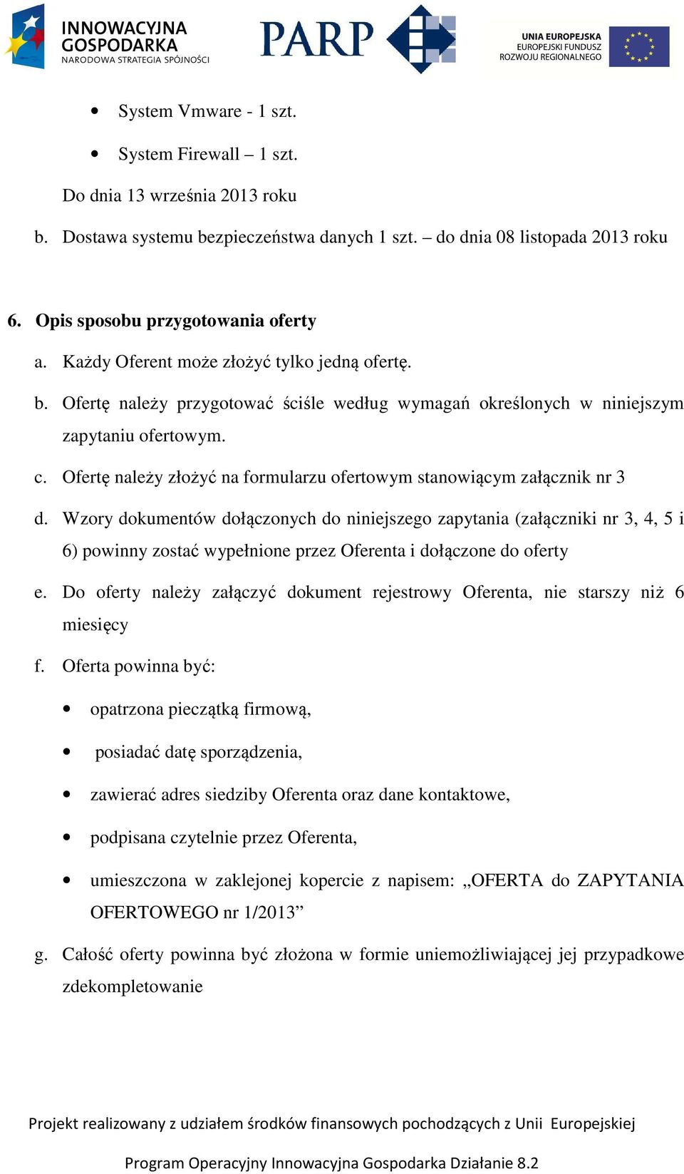 Ofertę należy złożyć na formularzu ofertowym stanowiącym załącznik nr 3 d.