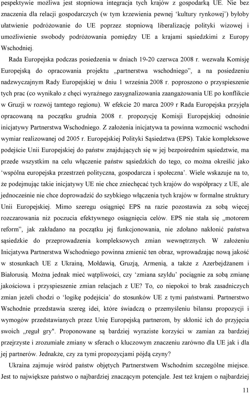 podróżowania pomiędzy UE a krajami sąsiedzkimi z Europy Wschodniej. Rada Europejska podczas posiedzenia w dniach 19-20 czerwca 2008 r.