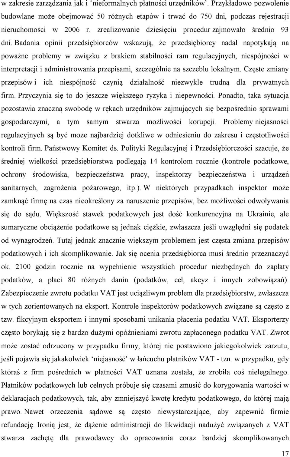 Badania opinii przedsiębiorców wskazują, że przedsiębiorcy nadal napotykają na poważne problemy w związku z brakiem stabilności ram regulacyjnych, niespójności w interpretacji i administrowania