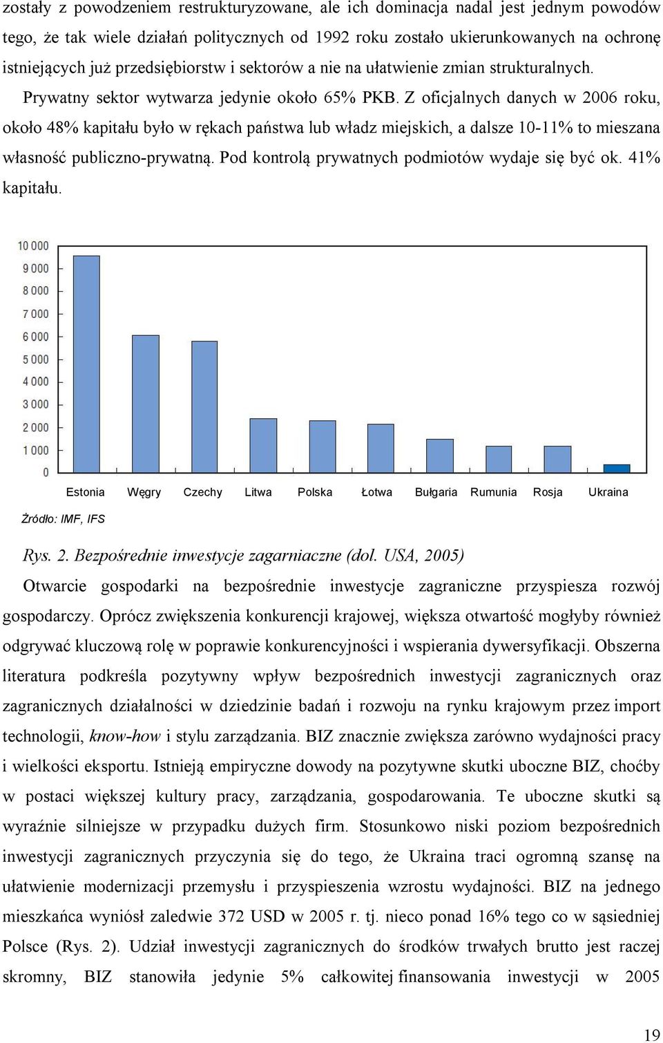 Z oficjalnych danych w 2006 roku, około 48% kapitału było w rękach państwa lub władz miejskich, a dalsze 10-11% to mieszana własność publiczno-prywatną.