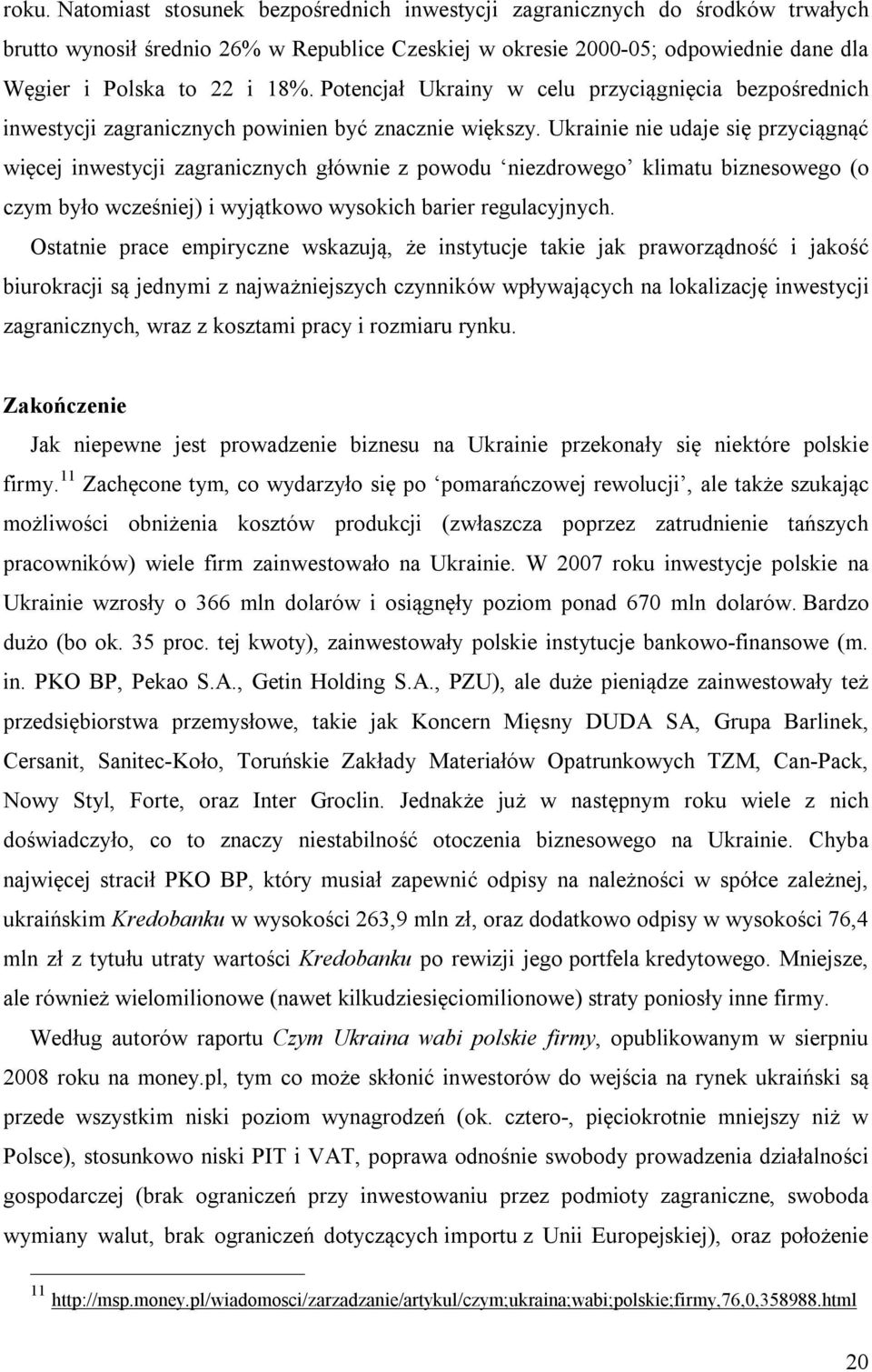 Ukrainie nie udaje się przyciągnąć więcej inwestycji zagranicznych głównie z powodu niezdrowego klimatu biznesowego (o czym było wcześniej) i wyjątkowo wysokich barier regulacyjnych.