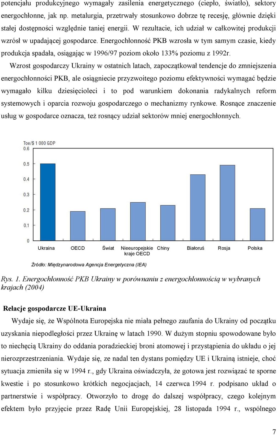 Energochłonność PKB wzrosła w tym samym czasie, kiedy produkcja spadała, osiągając w 1996/97 poziom około 133% poziomu z 1992r.