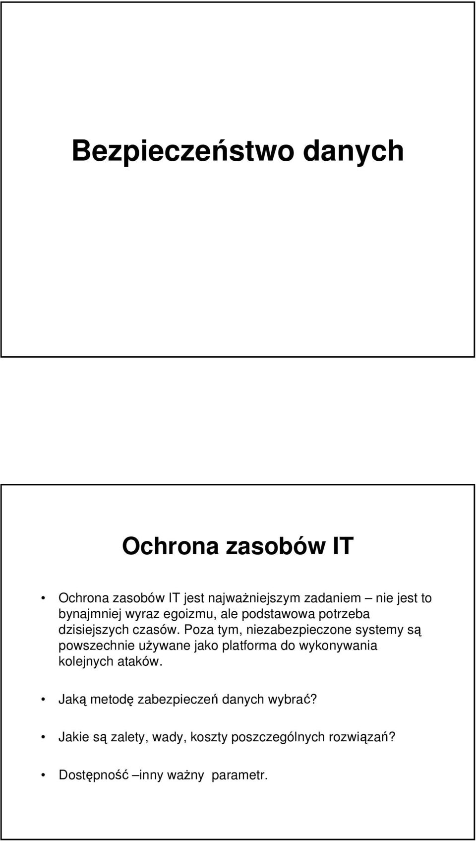 Poza tym, niezabezpieczone systemy są powszechnie używane jako platforma do wykonywania kolejnych