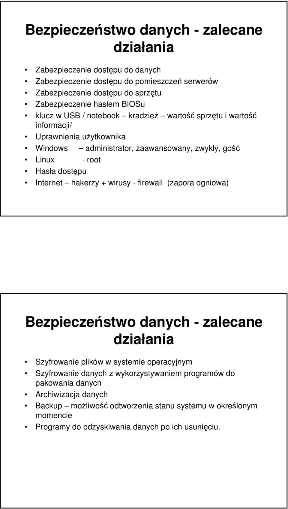 Hasła dostępu Internet hakerzy + wirusy - firewall (zapora ogniowa) Bezpieczeństwo danych - zalecane działania Szyfrowanie plików w systemie operacyjnym Szyfrowanie danych z