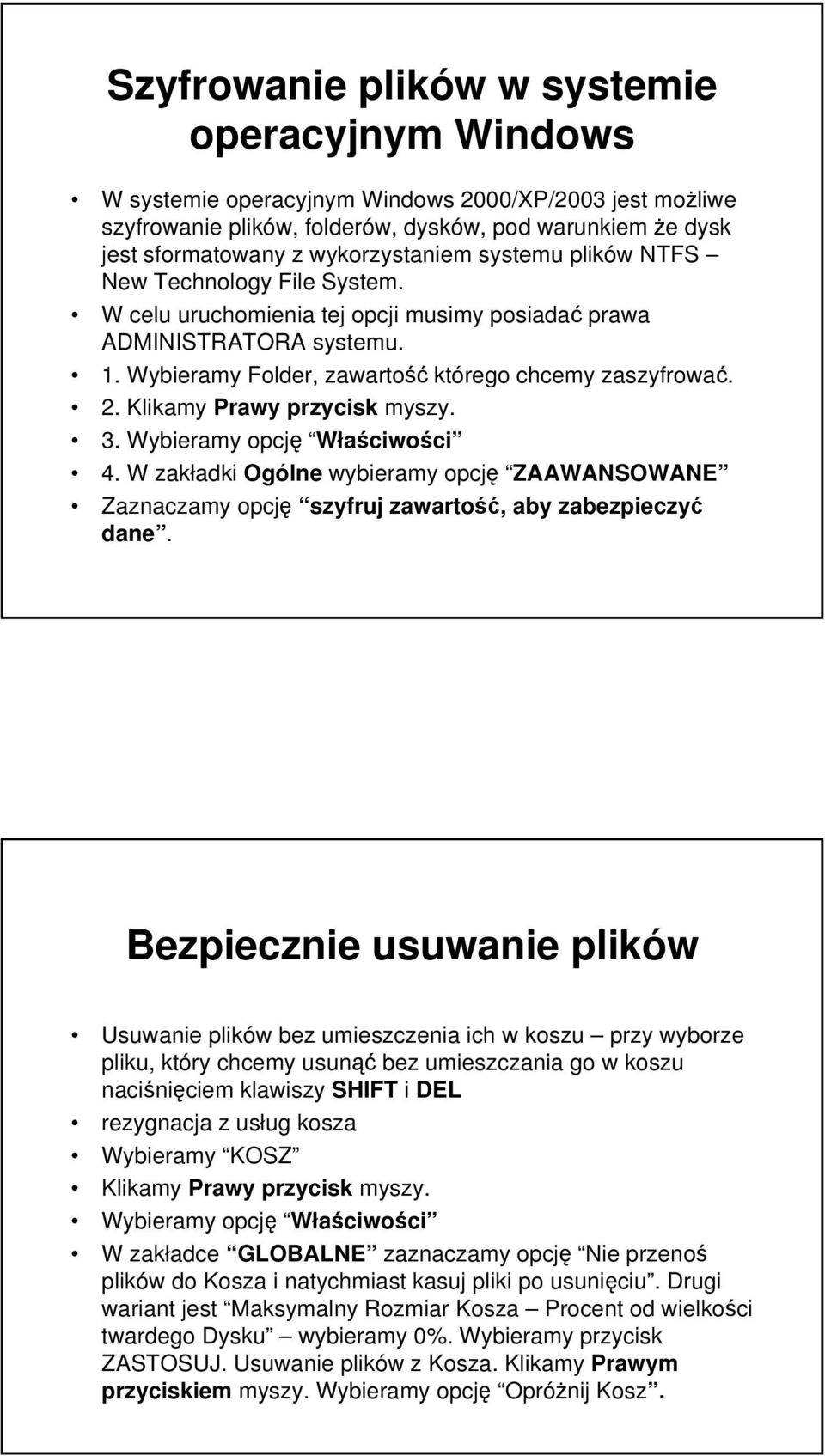 Klikamy Prawy przycisk myszy. 3. Wybieramy opcję Właściwości 4. W zakładki Ogólne wybieramy opcję ZAAWANSOWANE Zaznaczamy opcję szyfruj zawartość, aby zabezpieczyć dane.