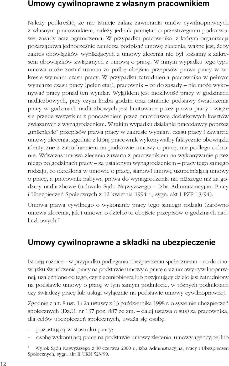 W przypadku pracownika, z którym organizacja pozarządowa jednocześnie zamierza podpisać umowę zlecenia, ważne jest, żeby zakres obowiązków wynikających z umowy zlecenia nie był tożsamy z zakresem