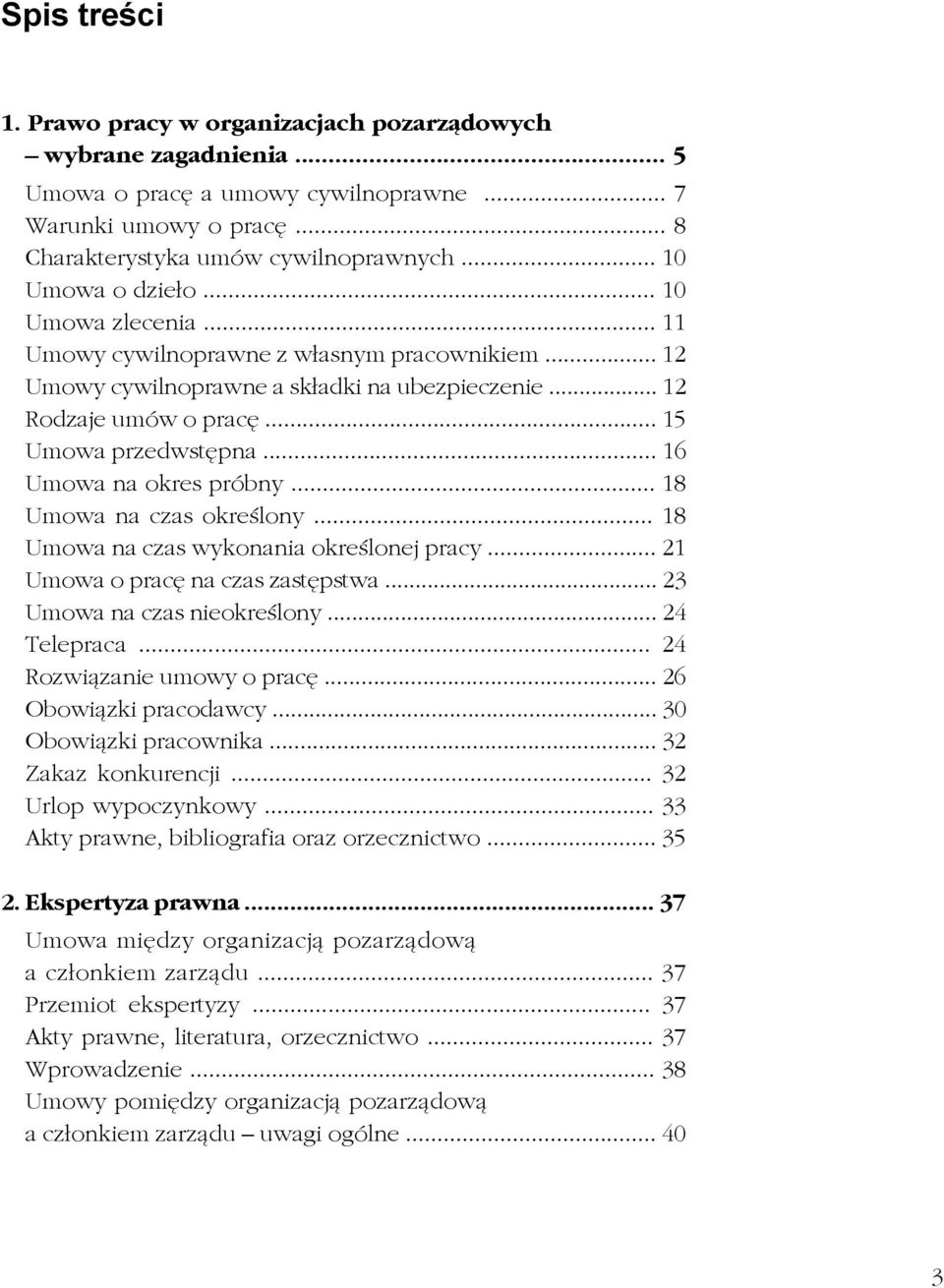 .. 16 Umowa na okres próbny... 18 Umowa na czas określony... 18 Umowa na czas wykonania określonej pracy... 21 Umowa o pracę na czas zastępstwa... 23 Umowa na czas nieokreślony... 24 Telepraca.