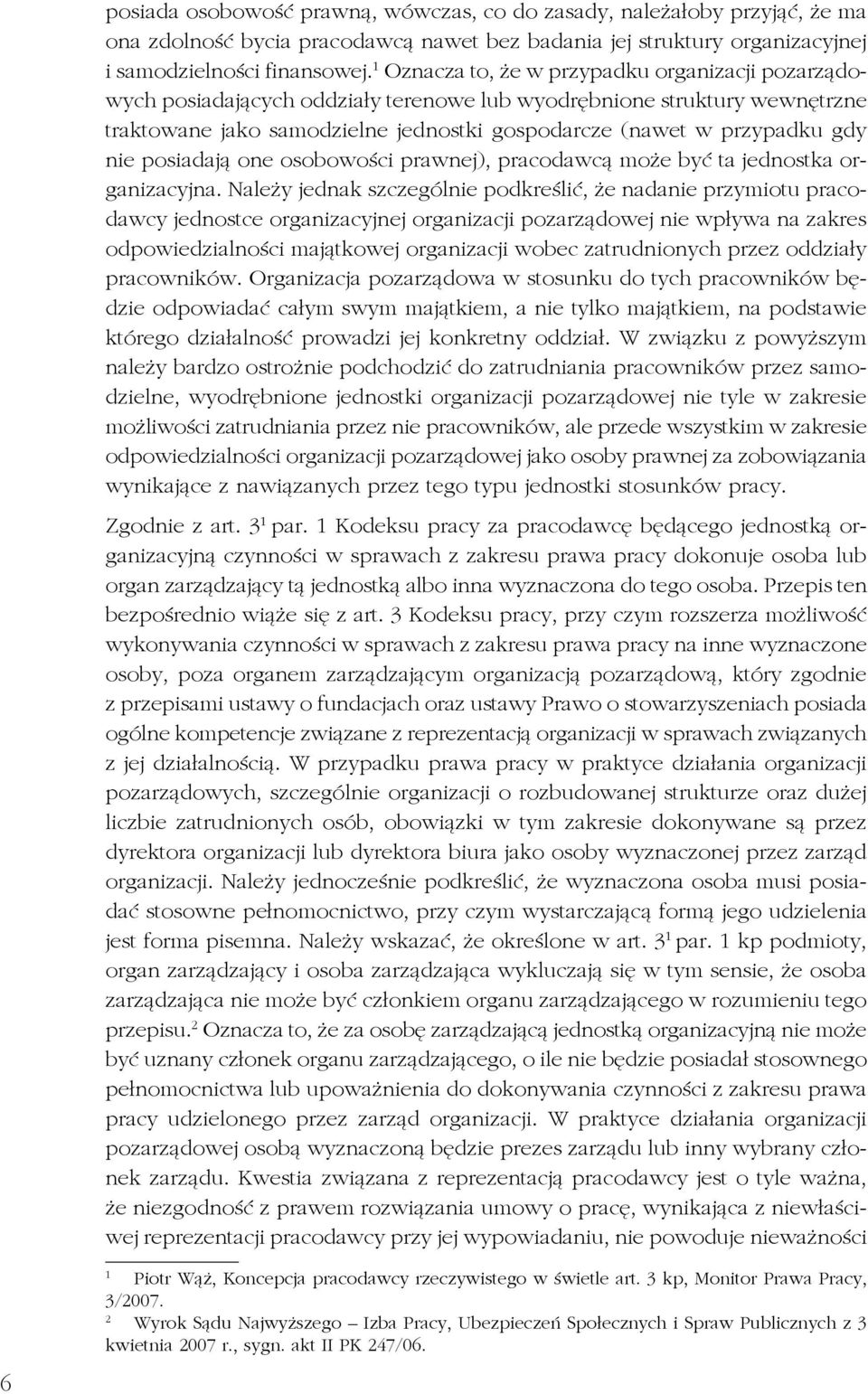 nie posiadają one osobowości prawnej), pracodawcą może być ta jednostka organizacyjna.