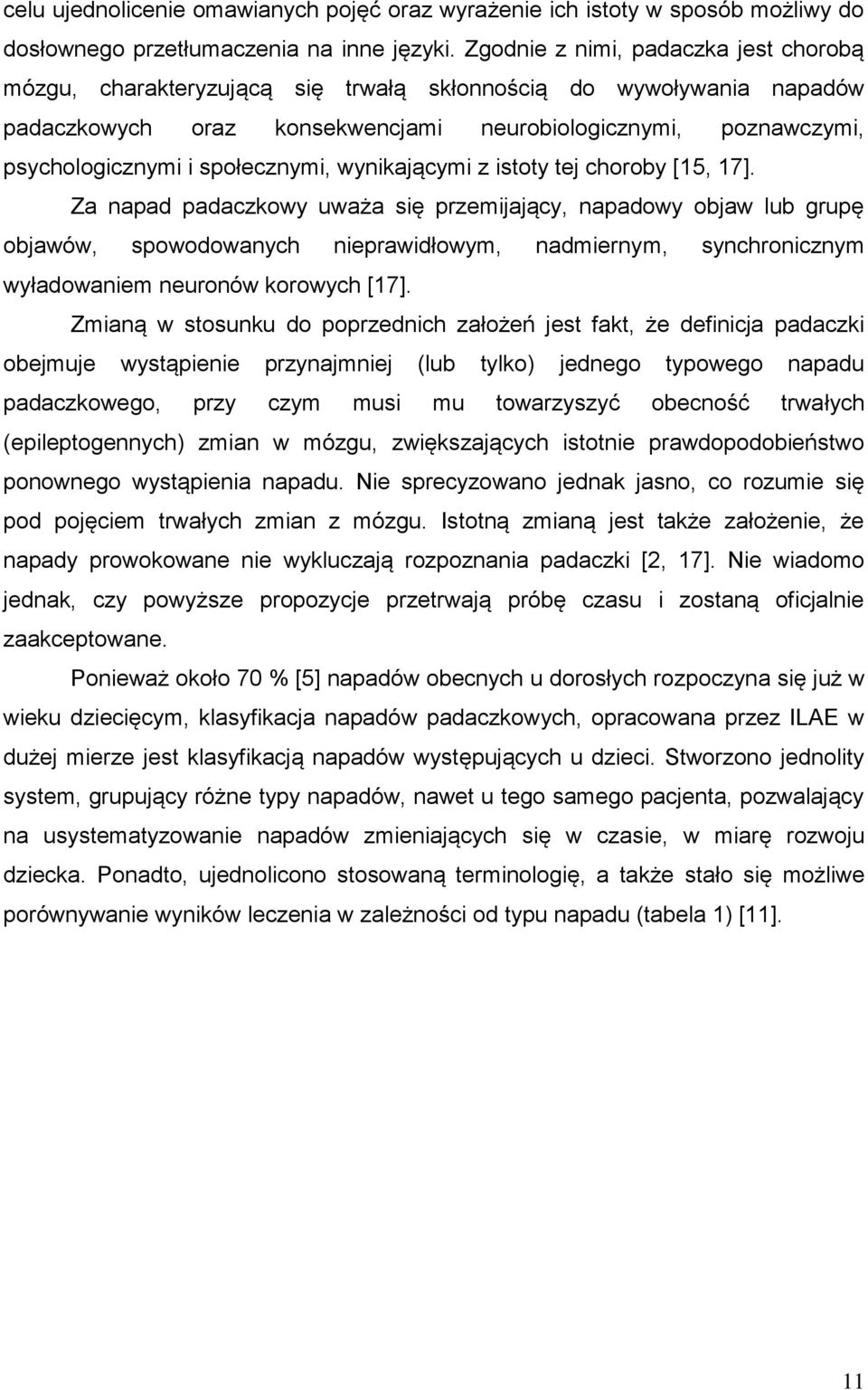 społecznymi, wynikającymi z istoty tej choroby [15, 17].