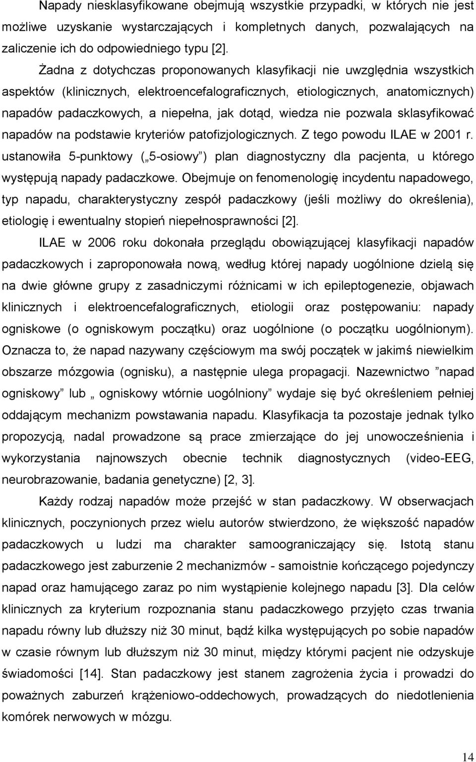 wiedza nie pozwala sklasyfikować napadów na podstawie kryteriów patofizjologicznych. Z tego powodu ILAE w 2001 r.