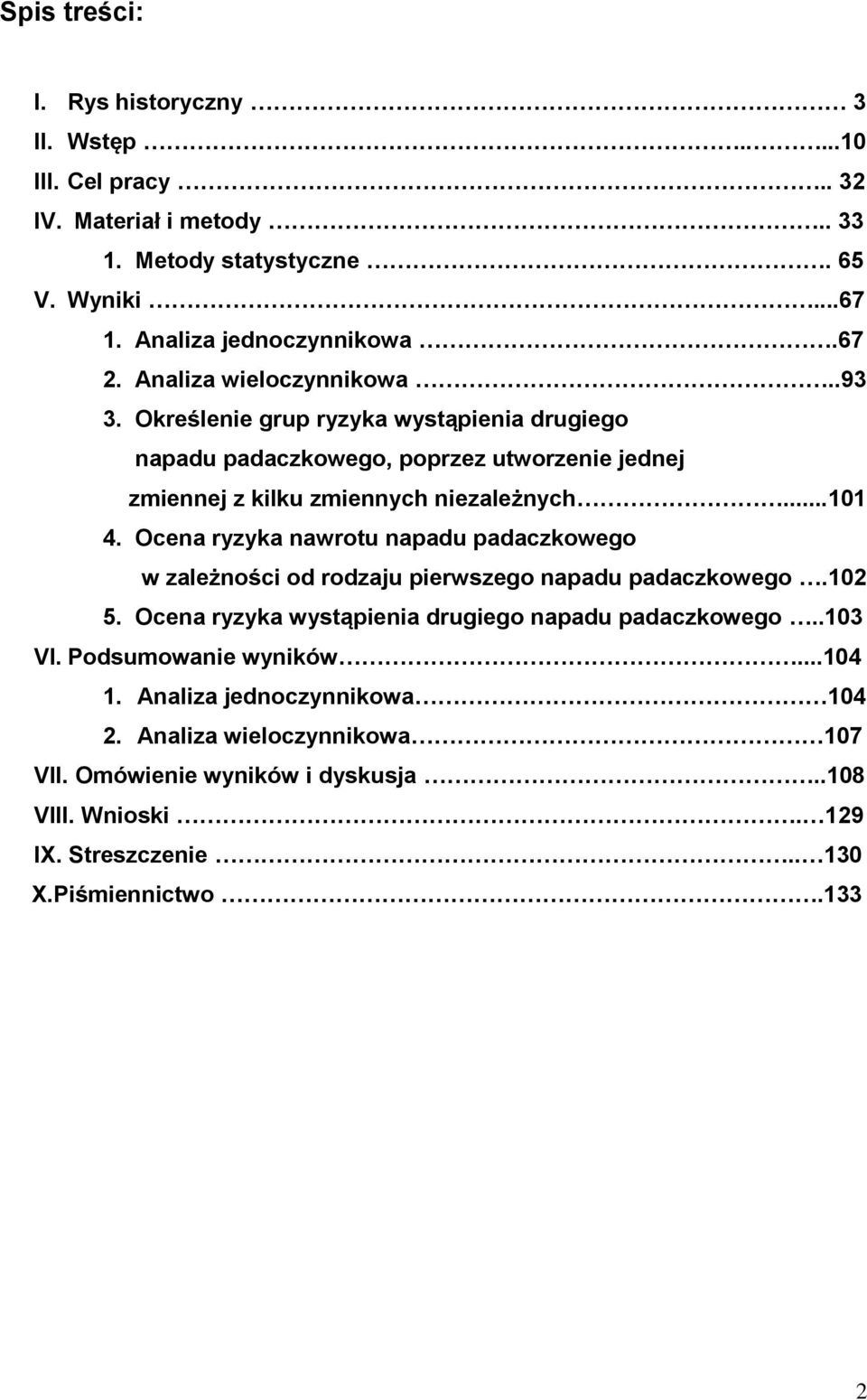 Ocena ryzyka nawrotu napadu padaczkowego w zależności od rodzaju pierwszego napadu padaczkowego.102 5. Ocena ryzyka wystąpienia drugiego napadu padaczkowego..103 VI.