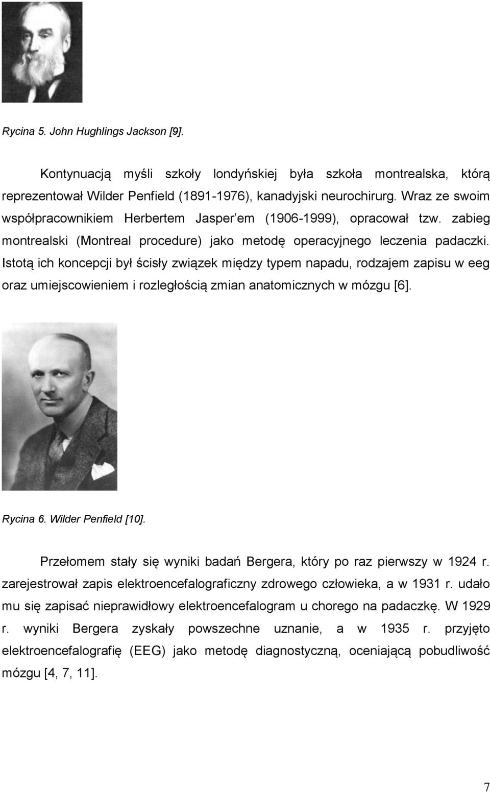 Istotą ich koncepcji był ścisły związek między typem napadu, rodzajem zapisu w eeg oraz umiejscowieniem i rozległością zmian anatomicznych w mózgu [6]. Rycina 6. Wilder Penfield [10].