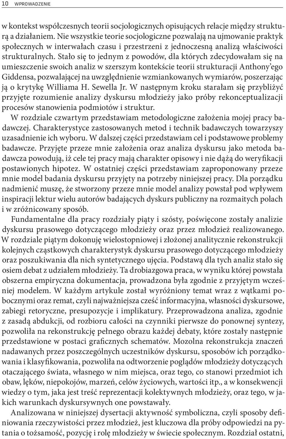 Stało się to jednym z powodów, dla których zdecydowałam się na umieszczenie swoich analiz w szerszym kontekście teorii strukturacji Anthony ego Giddensa, pozwalającej na uwzględnienie wzmiankowanych