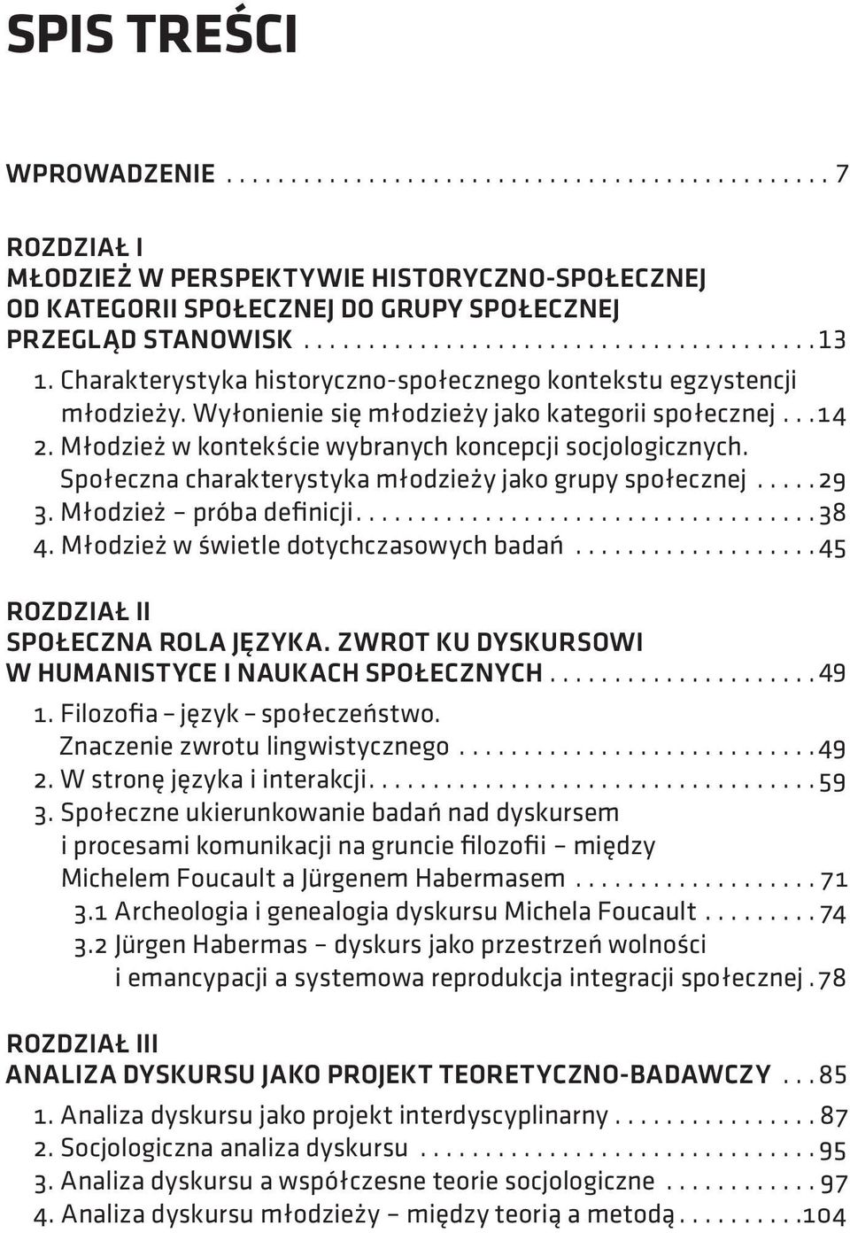 Młodzież w kontekście wybranych koncepcji socjologicznych. Społeczna charakterystyka młodzieży jako grupy społecznej..... 29 3. Młodzież próba definicji................................... 38 4.