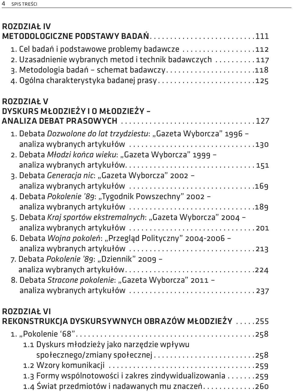 ....................... 125 ROZDZIAŁ V DYSKURS MŁODZIEŻY I O MŁODZIEŻY ANALIZA DEBAT PRASOWYCH................................. 127 1.