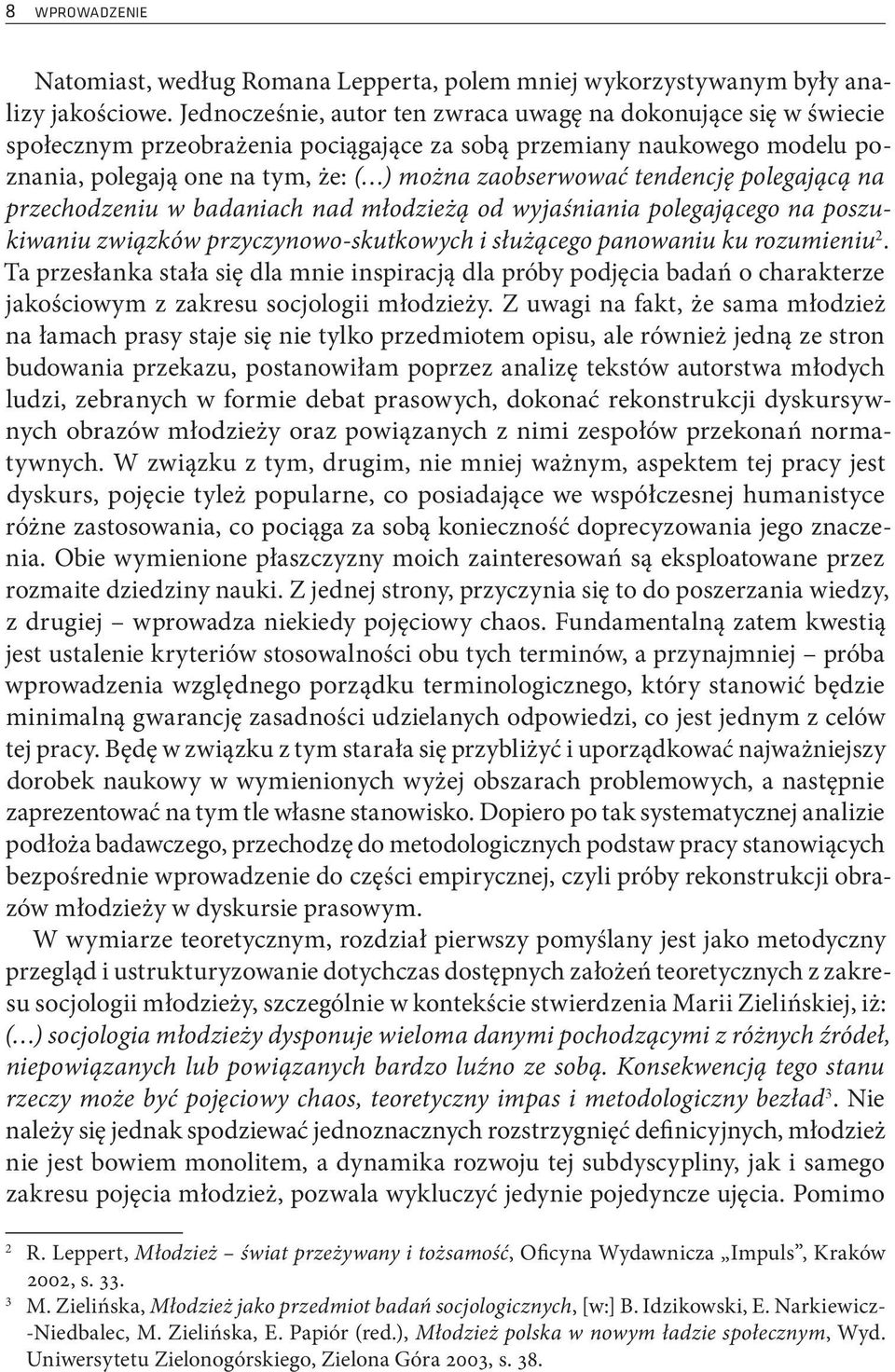 tendencję polegającą na przechodzeniu w badaniach nad młodzieżą od wyjaśniania polegającego na poszukiwaniu związków przyczynowo-skutkowych i służącego panowaniu ku rozumieniu 2.