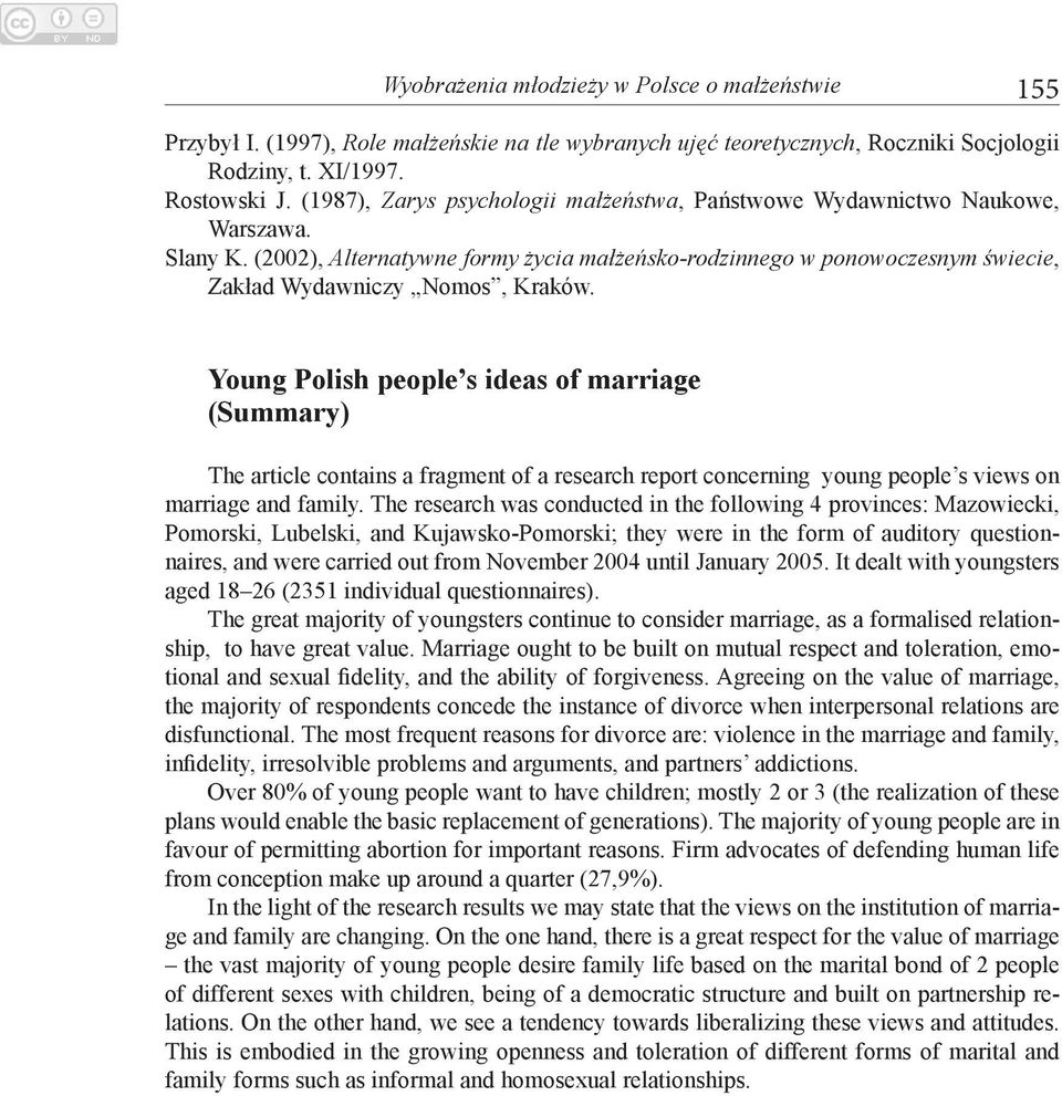 Young Polish people s ideas of marriage (Summary) The article contains a fragment of a research report concerning young people s views on marriage and family.