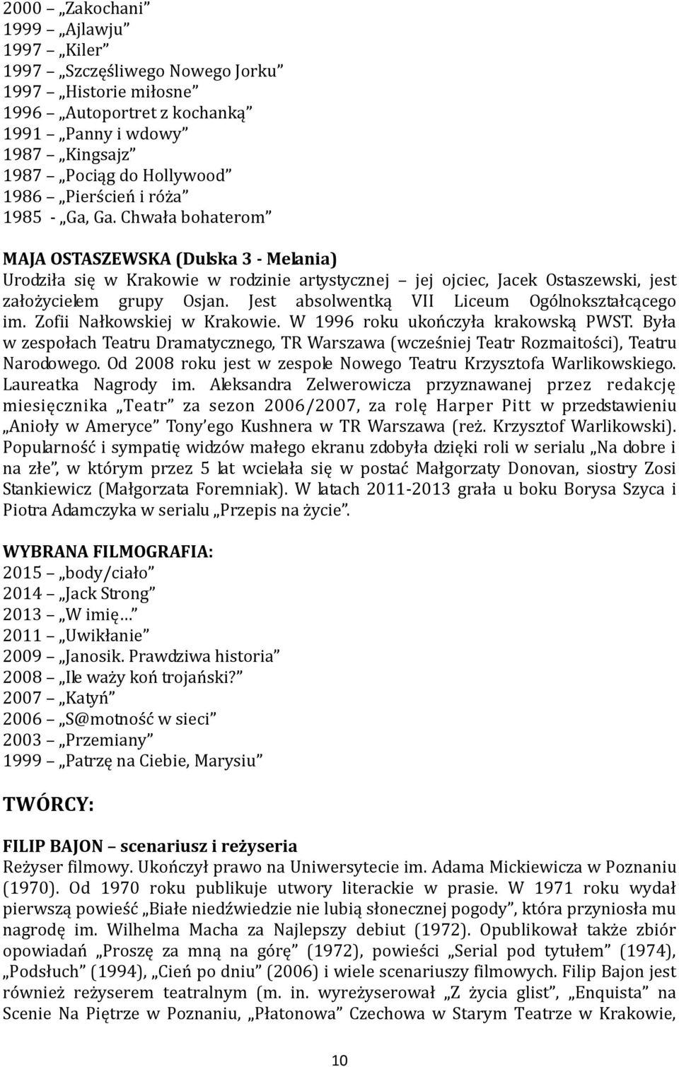 Jest absolwentką VII Liceum Ogólnokształcącego im. Zofii Nałkowskiej w Krakowie. W 1996 roku ukończyła krakowską PWST.