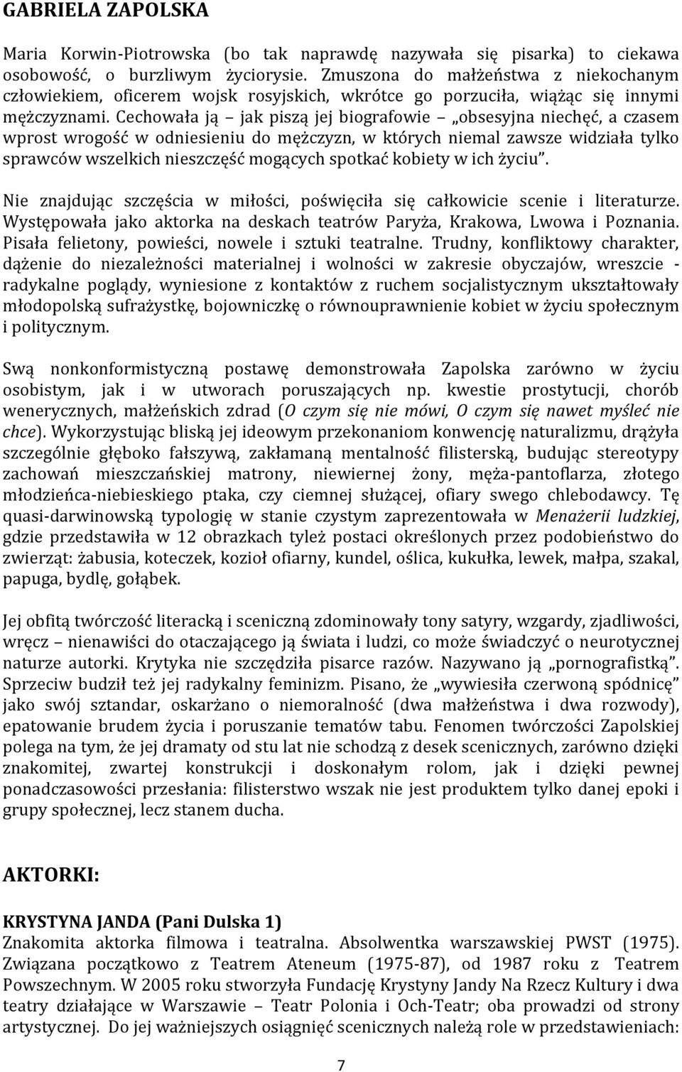 Cechowała ją jak piszą jej biografowie obsesyjna niechęć, a czasem wprost wrogość w odniesieniu do mężczyzn, w których niemal zawsze widziała tylko sprawców wszelkich nieszczęść mogących spotkać