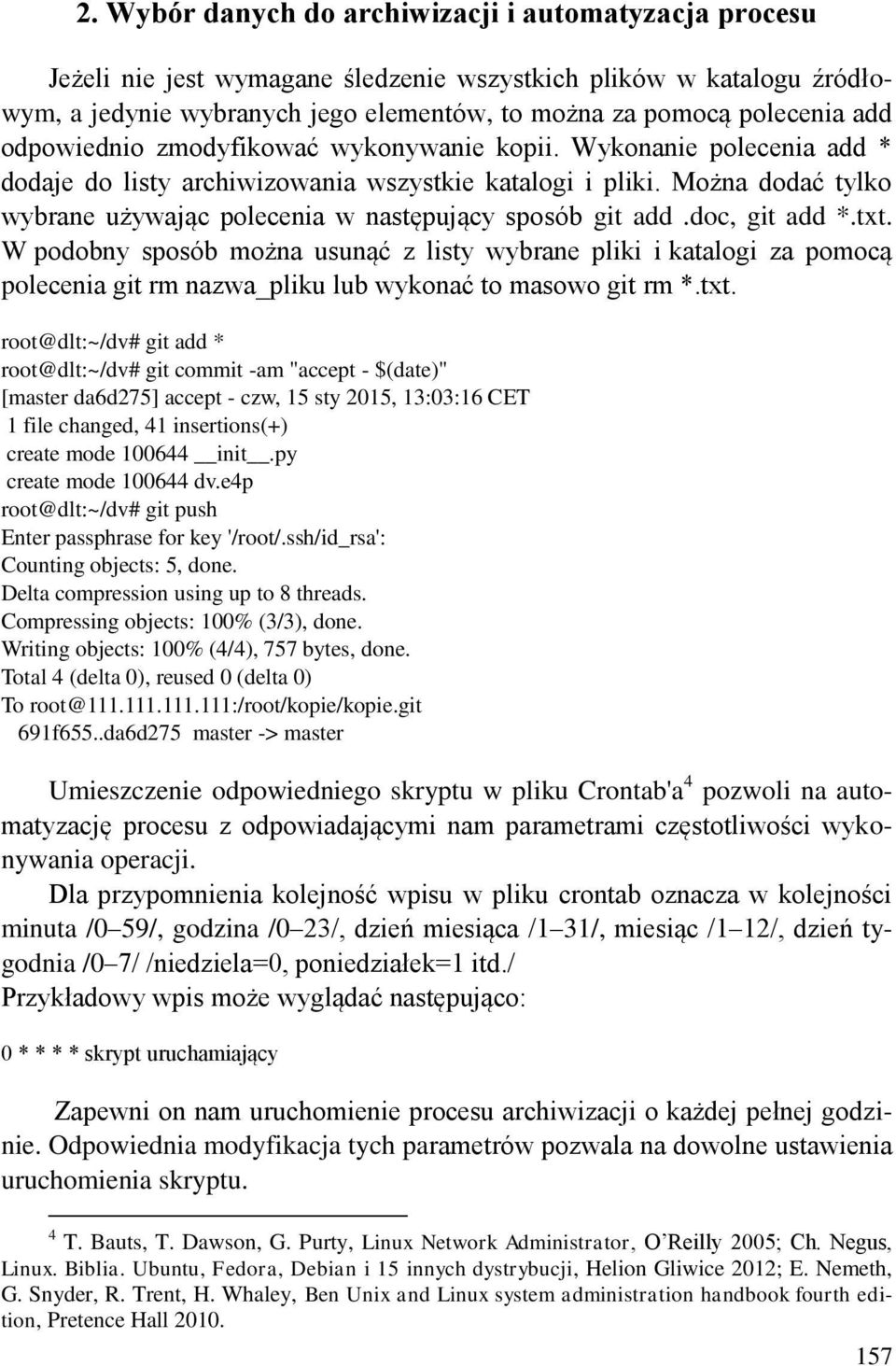 Można dodać tylko wybrane używając polecenia w następujący sposób git add.doc, git add *.txt.