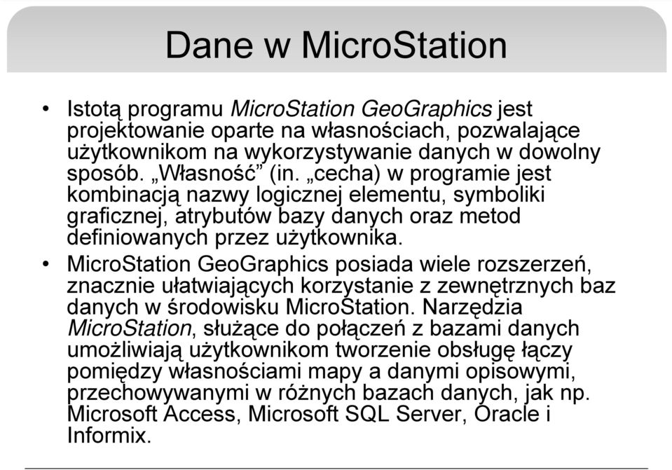 MicroStation GeoGraphics posiada wiele rozszerzeń, znacznie ułatwiających korzystanie z zewnętrznych baz danych w środowisku MicroStation.