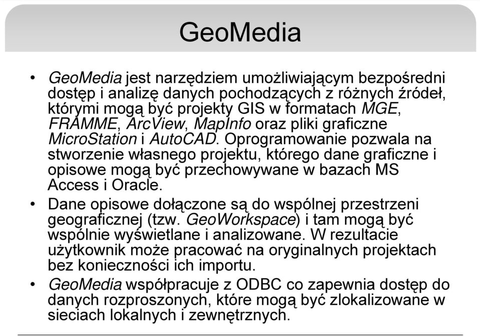 Oprogramowanie pozwala na stworzenie własnego projektu, którego dane graficzne i opisowe mogą być przechowywane w bazach MS Access i Oracle.