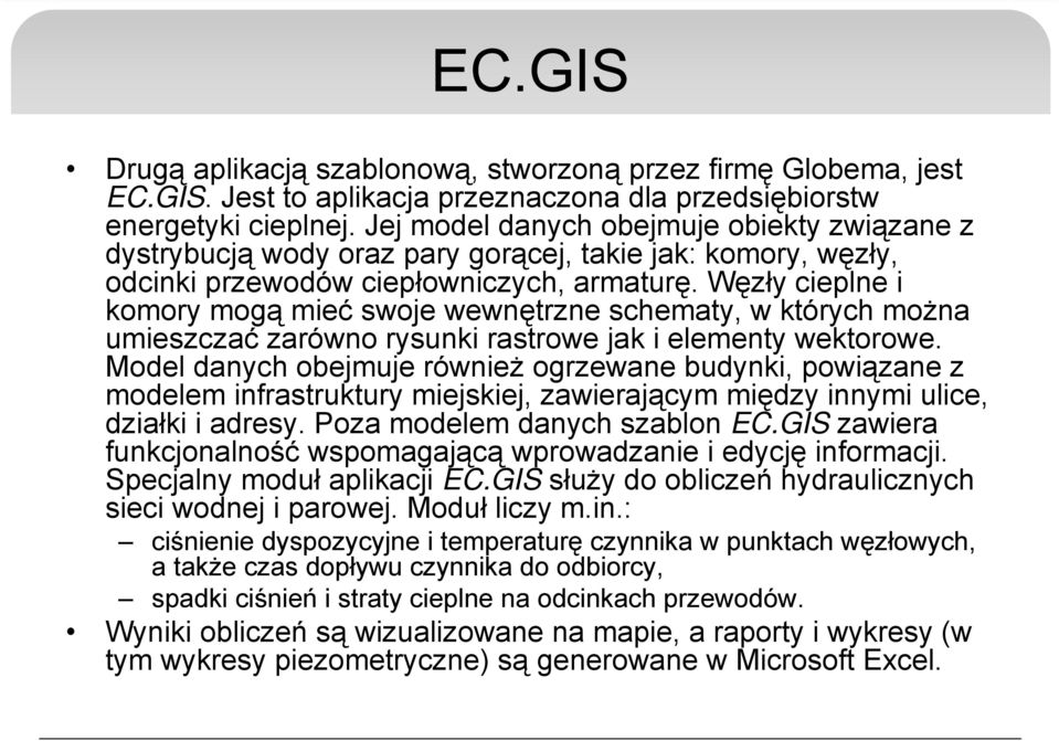 Węzły cieplne i komory mogą mieć swoje wewnętrzne schematy, w których można umieszczać zarówno rysunki rastrowe jak i elementy wektorowe.