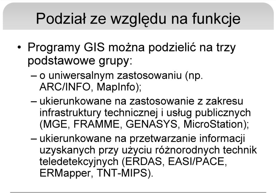 ARC/INFO, MapInfo); ukierunkowane na zastosowanie z zakresu infrastruktury technicznej i usług