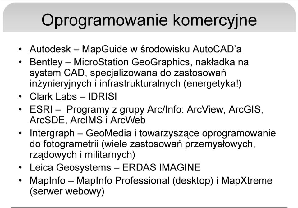 ) Clark Labs IDRISI ESRI Programy z grupy Arc/Info: ArcView, ArcGIS, ArcSDE, ArcIMS i ArcWeb Intergraph GeoMedia i towarzyszące