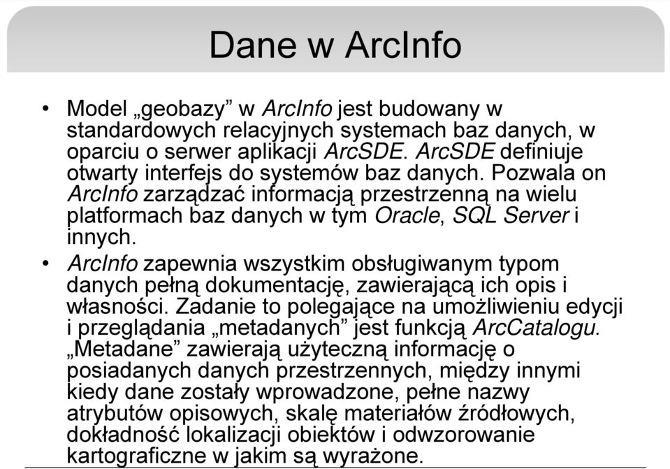 ArcInfo zapewnia wszystkim obsługiwanym typom danych pełną dokumentację, zawierającą ich opis i własności.