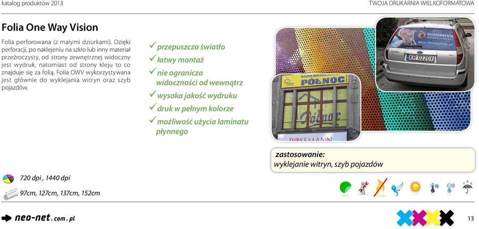 kleju to co znajduje się za folią. Folia OWV wykorzystywana jest głównie do wyklejania witryn oraz szyb pojazdów.