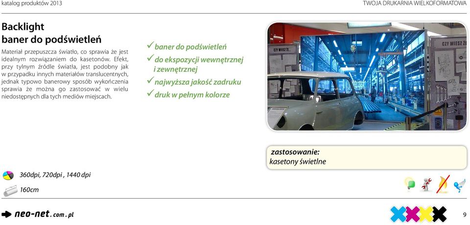 Efekt, przy tylnym źródle światła, jest podobny jak w przypadku innych materiałów translucentnych, jednak typowo banerowy sposób