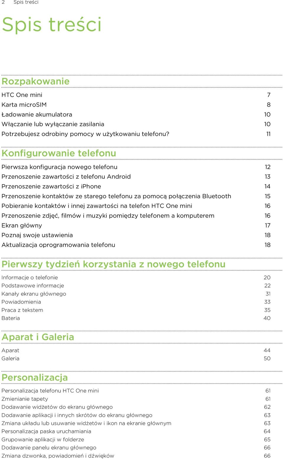 pomocą połączenia Bluetooth 15 Pobieranie kontaktów i innej zawartości na telefon HTC One mini 16 Przenoszenie zdjęć, filmów i muzyki pomiędzy telefonem a komputerem 16 Ekran główny 17 Poznaj swoje