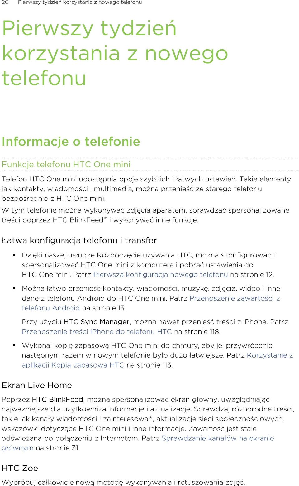 W tym telefonie można wykonywać zdjęcia aparatem, sprawdzać spersonalizowane treści poprzez HTC BlinkFeed i wykonywać inne funkcje.