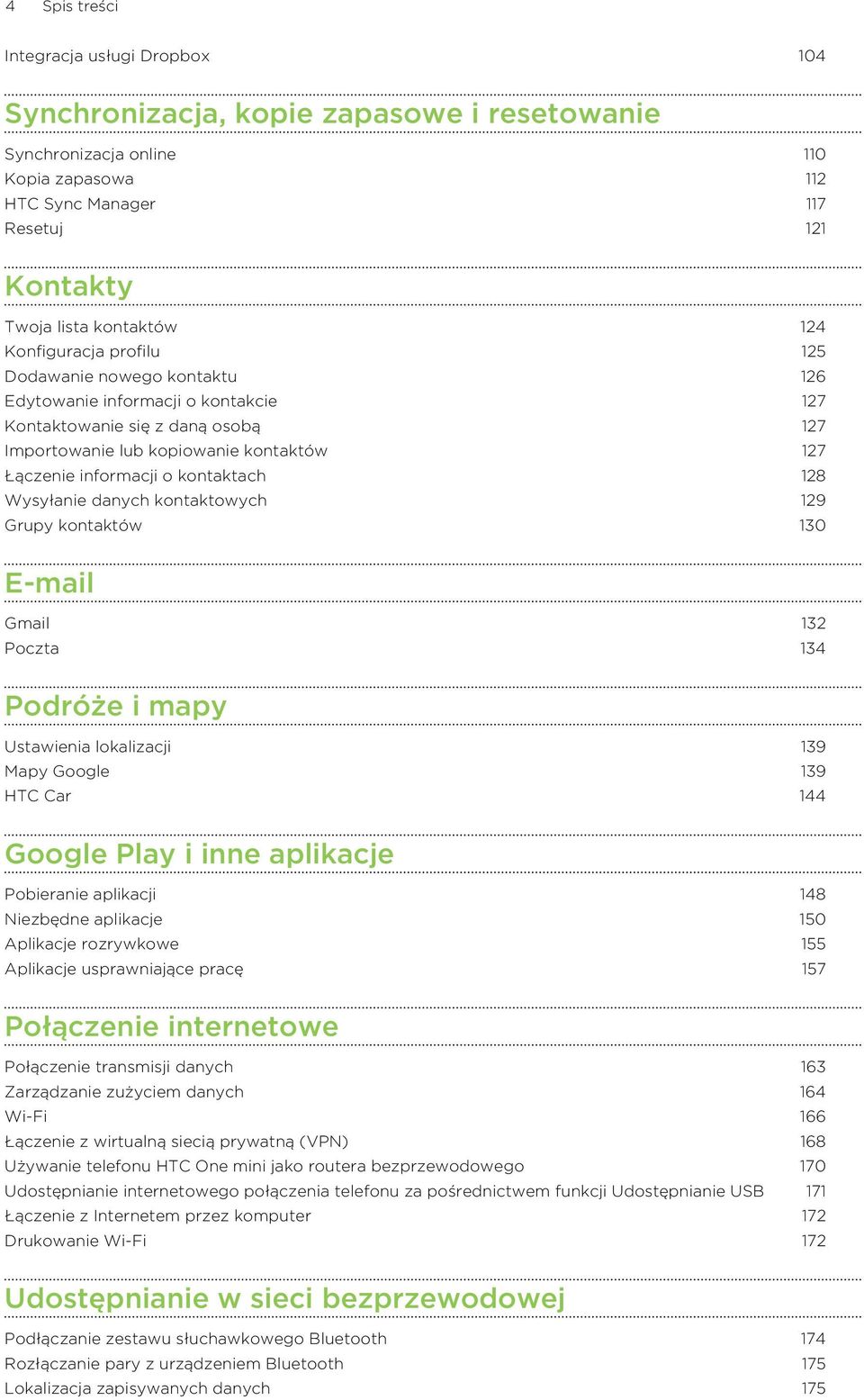 kontaktach 128 Wysyłanie danych kontaktowych 129 Grupy kontaktów 130 E-mail Gmail 132 Poczta 134 Podróże i mapy Ustawienia lokalizacji 139 Mapy Google 139 HTC Car 144 Google Play i inne aplikacje