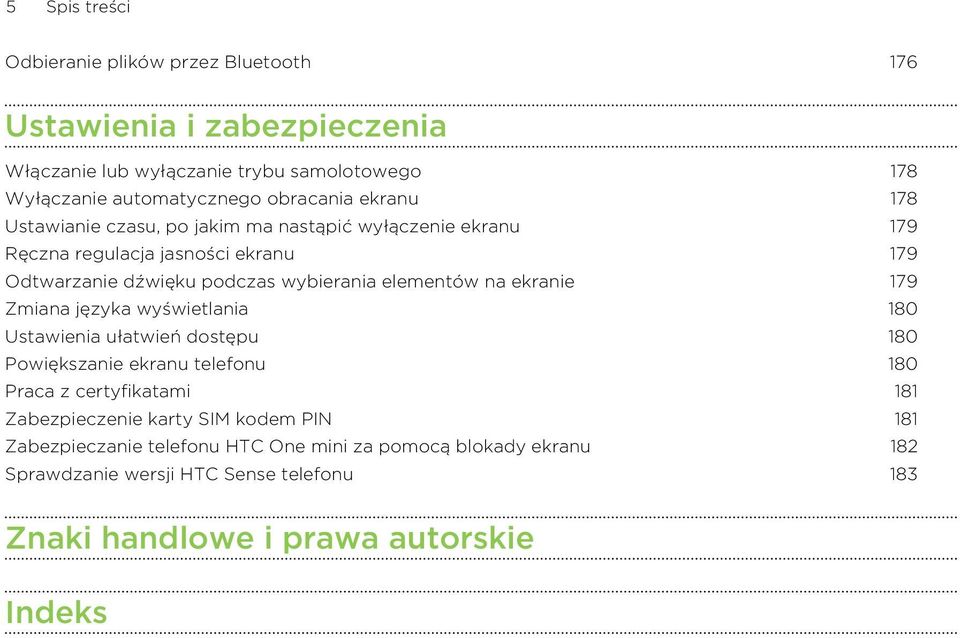 elementów na ekranie 179 Zmiana języka wyświetlania 180 Ustawienia ułatwień dostępu 180 Powiększanie ekranu telefonu 180 Praca z certyfikatami 181 Zabezpieczenie