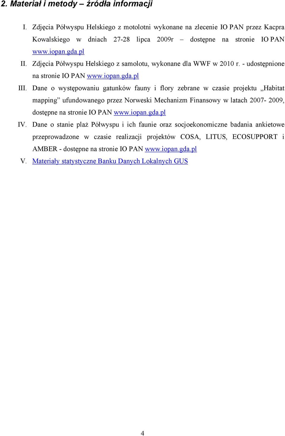 Dane o występowaniu gatunków fauny i flory zebrane w czasie projektu Habitat mapping ufundowanego przez Norweski Mechanizm Finansowy w latach 2007-2009, dostępne na stronie IO PAN www.iopan.gda.